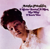 I Never Loved a Man the Way I Love You - Aretha Franklin [CD]