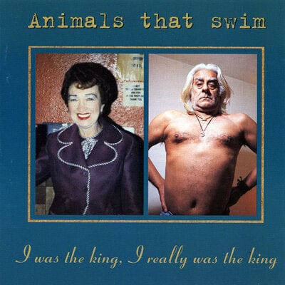 I Was the King, I Really Was the King - Animals That Swim [CD]