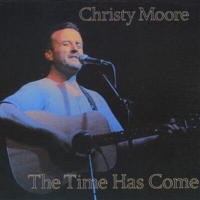 The Time Has Come - Christy Moore [CD]