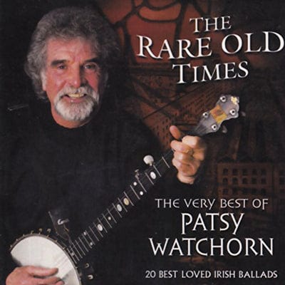 The Rare Old Times: The Very Best of Patsy Watchorn - Patsy Watchorn [CD]