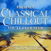 The Only Classical Chillout You'll Ever Need - Various Composers [CD]