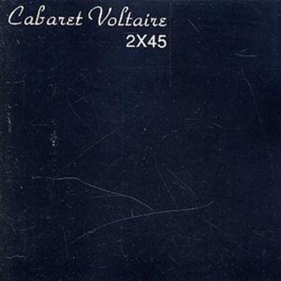 2x45 - Cabaret Voltaire [CD]