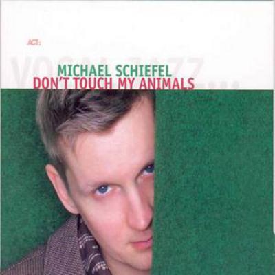 Don't Touch My Animals - Michael Schiefel [CD]