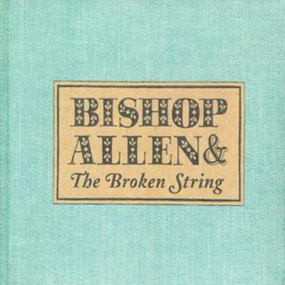 The Broken String - Bishop Allen [CD]