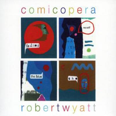 Comicopera - Robert Wyatt [CD]