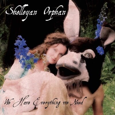 We Have Everything We Need - Shelleyan Orphan [CD]