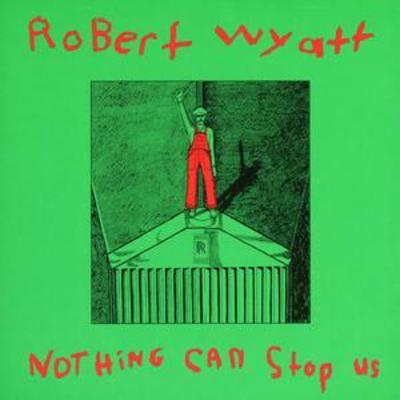 Nothing Can Stop Us - Robert Wyatt [CD]