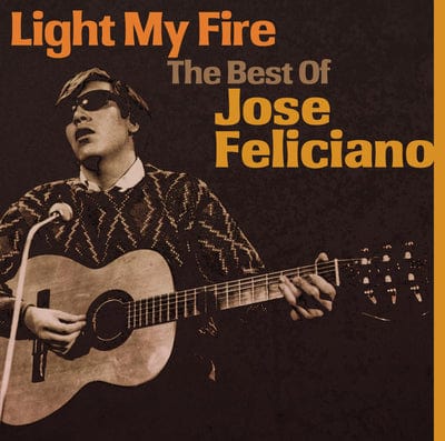 Light My Fire: The Best of Jose Feliciano - José Feliciano [CD]