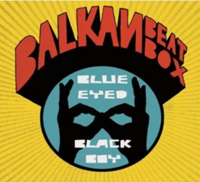 Blue Eyed Black Boy - Balkan Beat Box [CD]