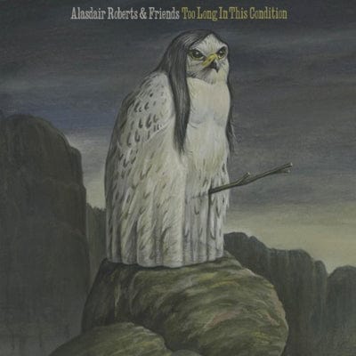 Too Long in This Condition - Alasdair Roberts [VINYL]