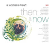 A Woman's Heart - Then and Now - Various Artists [CD]