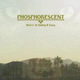 Here's to Taking It Easy - Phosphorescent [VINYL]