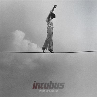 If Not Now, When? - Incubus [CD]