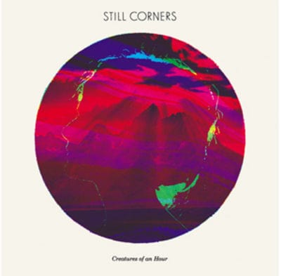 Creatures of an Hour - Still Corners [CD]