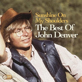 Sunshine On My Shoulders: The Best of John Denver - John Denver [CD]