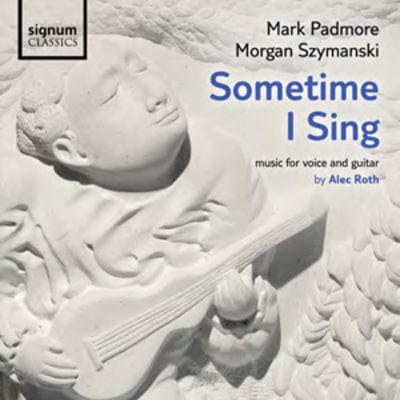 Sometime I Sing: Music for Voice and Guitar By Alec Roth - Alec Roth [CD]