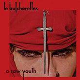 A Raw Youth - Le Butcherettes [CD]