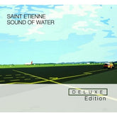 Sound of Water - Saint Etienne [CD Deluxe Edition]