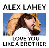 I Love You Like a Brother - Alex Lahey [CD]