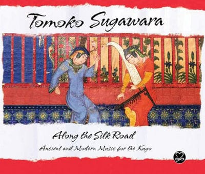 Along the Silk Road: Ancient and Modern Music for the Kugo - Tomoko Sugawara [CD]