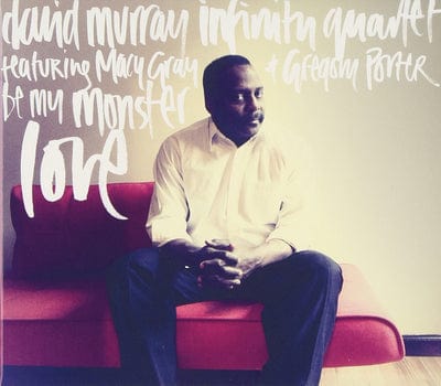 Be My Monster Love:   - David Murray Infinity Quartet [CD]