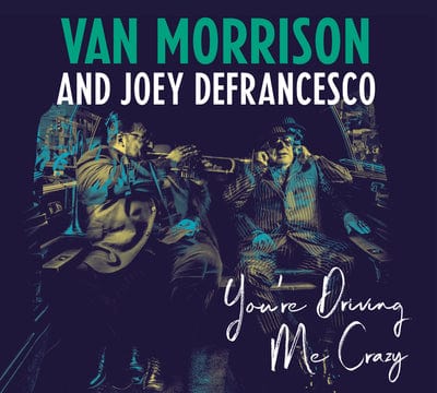 You're Driving Me Crazy - Van Morrison and Joey DeFrancesco [CD]