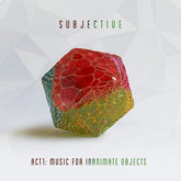 Act 1: Music for Inanimate Objects - Subjective [CD]