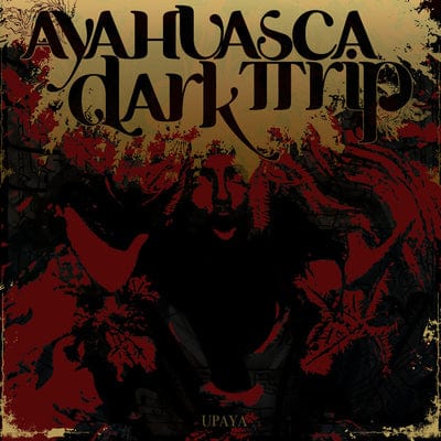 Upaya:   - Ayahuasca Dark Trip [CD]