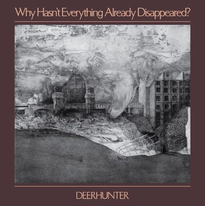 Why Hasn't Everything Already Disappeared?:   - Deerhunter [CD]