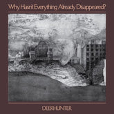 Why Hasn't Everything Already Disappeared?:   - Deerhunter [VINYL]