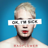 OK, I'm Sick:   - Badflower [CD]