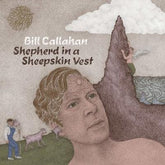 Shepherd in a Sheepskin Vest:   - Bill Callahan [CD]