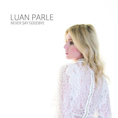 Never Say Goodbye:   - Luan Parle [CD]