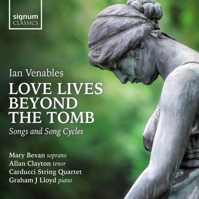 Ian Venables: Love Lives Beyond the Tomb: Songs and Song Cycles - Ian Venables [CD]