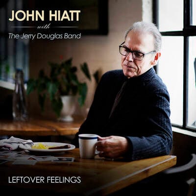 Leftover Feelings:   - John Hiatt with The Jerry Douglas Band [CD]