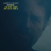 I Know This Much Is True (RSD 2021):   - Harold Budd [VINYL Limited Edition]