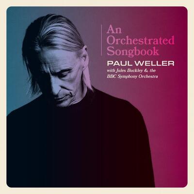 An Orchestrated Songbook: Paul Weller With Jules Buckley & the BBC Symphony Orchestra - Paul Weller with Jules Buckley & BBC Symphony Orchestra [CD]