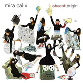 Absent Origin:   - Mira Calix [CD]