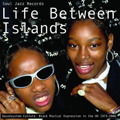 Life Between Islands - Soundsystem Culture: Black Musical Expression in the UK 1973-2006 - Various Artists [CD]