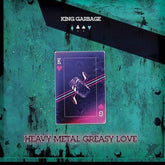 Heavy Metal Greasy Love - King Garbage [CD]