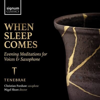 When Sleep Comes: Evening Meditations for Voices & Saxophone:   - Tenebrae [CD]