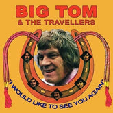 I Would Like to See You Again - Big Tom & The Travellers [CD]