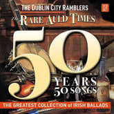 The Rare Auld Times: 50 Years 50 Songs - The Dublin City Ramblers [CD]