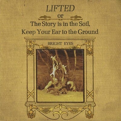 Lifted Or the Story Is in the Soil, Keep Your Ear to the Ground - Bright Eyes [CD]