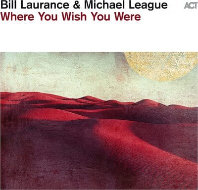 Where You Wish You Were - Bill Laurance & Michael League [CD]