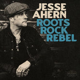 Roots Rock Rebel - Jesse Ahern [VINYL]