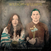 Wilson Williams - Kathryn Williams & Withered Hand [VINYL Limited Edition]