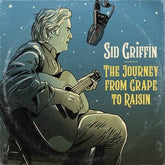 The Journey from Grape to Raisin - Sid Griffin [VINYL]