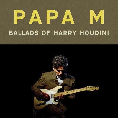 Ballads of Harry Houdini - Papa M [VINYL]