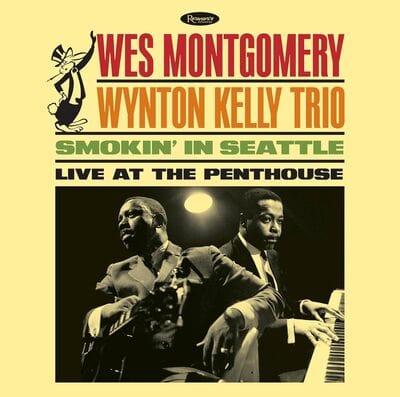 Smokin' in Seattle: Live at the Penthouse - Wes Montgomery with the Wynton Kelly Trio [CD]